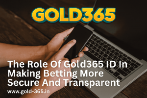 The Role of Gold365 ID in Making Betting More Secure and Transparent