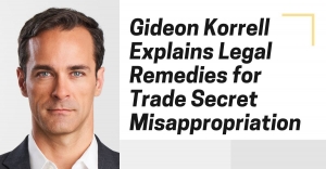 Gideon Korrell Explains Legal Remedies for Trade Secret Misappropriation