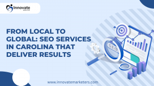 From Local to Global: SEO Services in Carolina That Deliver Results