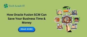 How Oracle Fusion SCM Can Save Your Business Time & Money