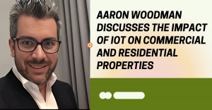 Aaron Woodman Discusses the Impact of IoT on Commercial and Residential Properties