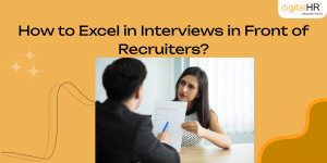 How to Excel in Interviews in Front of Recruiters? 