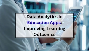 Data Analytics in Education Apps: Improving Learning Outcomes