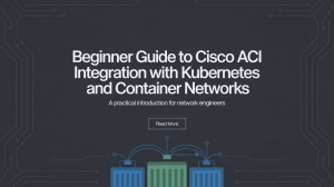 Beginner Guide to Cisco ACI Integration with Kubernetes and Container Networks