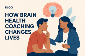 How Brain Health Coaching Changes Lives