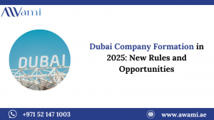 Dubai Company Formation in 2025: New Rules and Opportunities