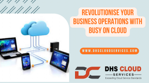 Revolutionise Your Business Operations with Busy On Cloud
