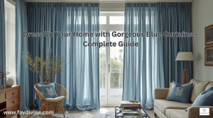 Dress Up Your Home with Gorgeous Blue Curtains – Complete Guide