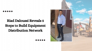 Riad Daloussi Reveals 5 Steps to Build Equipment Distribution Network