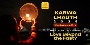 Karwa Chauth 2025 Rituals & Moon Time: How Couples Can Celebrate Love Beyond the Fast?