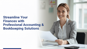 Streamline Your Finances with Professional Accounting & Bookkeeping Solutions