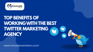 Top Benefits of Working with the Best Twitter Marketing Agency