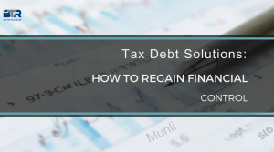 Tax Debt Solutions: How to Regain Financial Control
