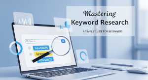 Mastering Keyword Research: A Simple Guide for Beginners
