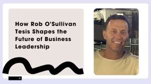 How Rob O'Sullivan Tesis Shapes the Future of Business Leadership
