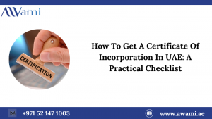 How To Get A Certificate Of Incorporation In UAE: A Practical Checklist