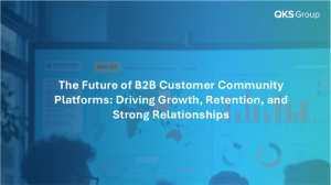 The Future of B2B Customer Community Platforms: Driving Growth, Retention, and Strong Relationships