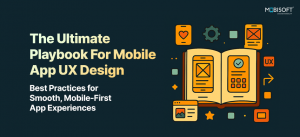 The Ultimate Playbook for Mobile App UX Design: Best Practices for Smooth, Mobile-First App Experiences