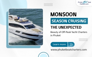 Monsoon Season Cruising: The Unexpected Beauty of Off-Peak Yacht Charters in Phuket