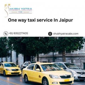 One Way Taxi Service in Jaipur – Easy and Seamless Travel with Shubh Yatra Cabs