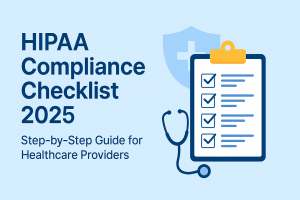 HIPAA Compliance Checklist: Complete 2025 Guide for Healthcare Providers