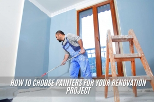 How to choose painters for your renovation project