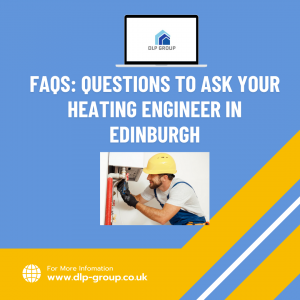 FAQs Questions to Ask Your Heating Engineer in Edinburgh