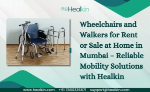 Wheelchairs and Walkers for Rent or Sale at Home in Mumbai – Reliable Mobility Solutions with Healkin