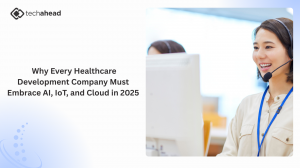 Why Every Healthcare Development Company Must Embrace AI, IoT, and Cloud in 2025