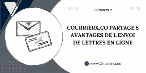 Courrierx.co Partage 5 Avantage De L'envoi De Lettres En Ligne