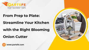 From Prep to Plate: Streamline Your Kitchen with the Right Blooming Onion Cutter