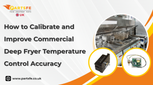 How to Calibrate and Improve Commercial Deep Fryer Temperature Control Accuracy