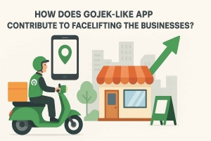 How Does Gojek Like App Contribute to Facelifting the Businesses?