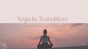 Yoga in Transition: Tradition in Rishikesh Meets the Digital Age