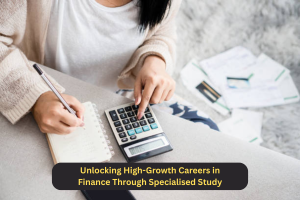 Unlocking High-Growth Careers in Finance Through Specialised Study