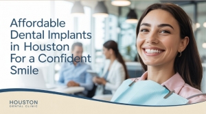 Affordable Dental Implants in Houston for a Confident Smile
