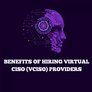 Top Benefits of Hiring Virtual CISO (vCISO) Providers