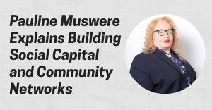 Pauline Muswere Explains Building Social Capital and Community Networks