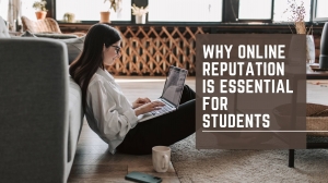 Why Online Reputation is Essential for Students: Education, Career, and Future Growth