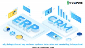 Why Integration of ERP and CRM Systems Into Sales and Marketing is Important?