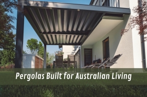 Pergolas Built for Australian Living