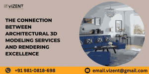 The Connection Between Architectural 3D Modeling Services and Rendering Excellence