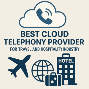 Best Cloud Telephony Provider for Travel and Hospitality Industry