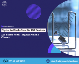 Physics And Maths Tutor For UAE Students: Ace Exams With Targeted Online Classes