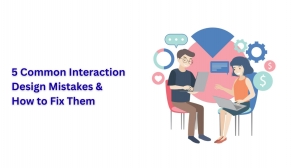 5 Common Interaction Design Mistakes & How to Fix Them