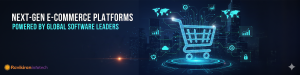 Next-Gen E-Commerce Platforms 
