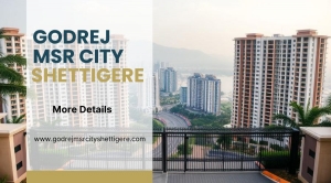 Godrej MSR City Shettigere | Perfect Residential Choice in Bangalore