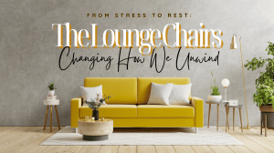 From Stress to Rest: The Lounge Chairs Changing How We Unwind