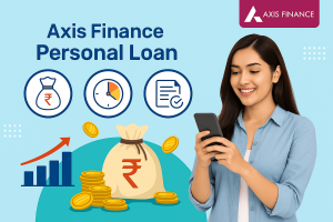 Axis Finance Personal Loan – Your Path to Instant Financial Freedom
