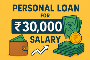 Smart Ways to Get a Personal Loan for ₹30,000 Salary with Fast Approval